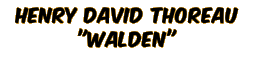 HENRY DAVID THOREAu  "Walden"